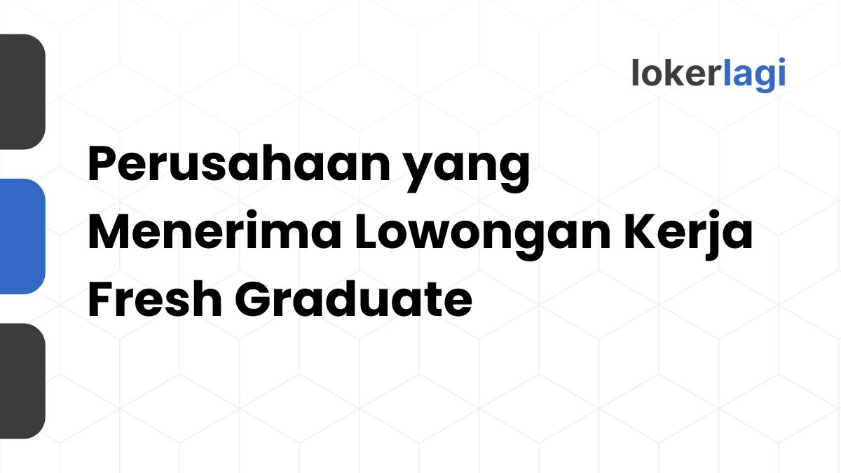 perusahaan yang menerima lowongan kerja fresh graduate