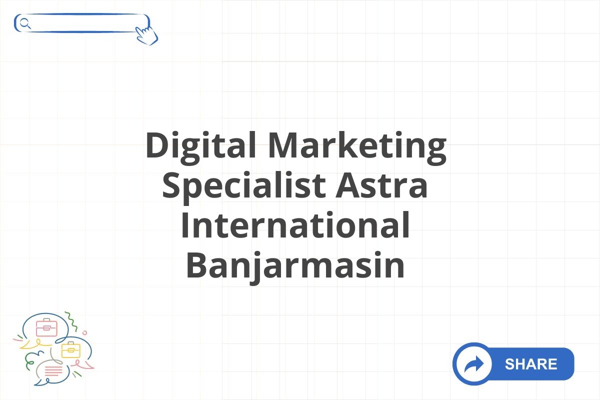 Digital Marketing Specialist Astra International Banjarmasin