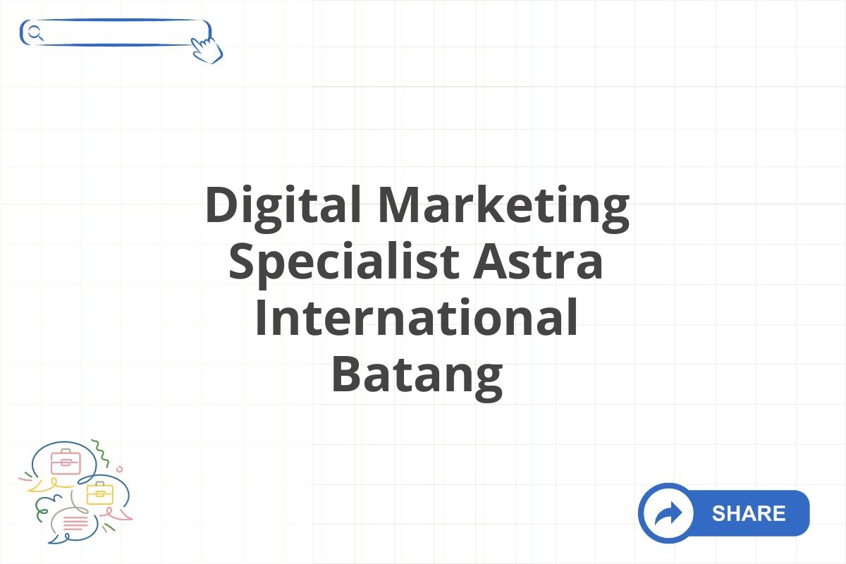 Digital Marketing Specialist Astra International Batang