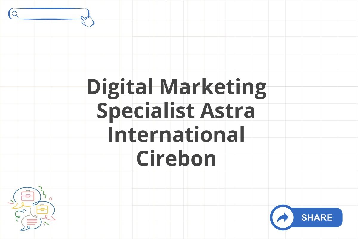 Digital Marketing Specialist Astra International Cirebon