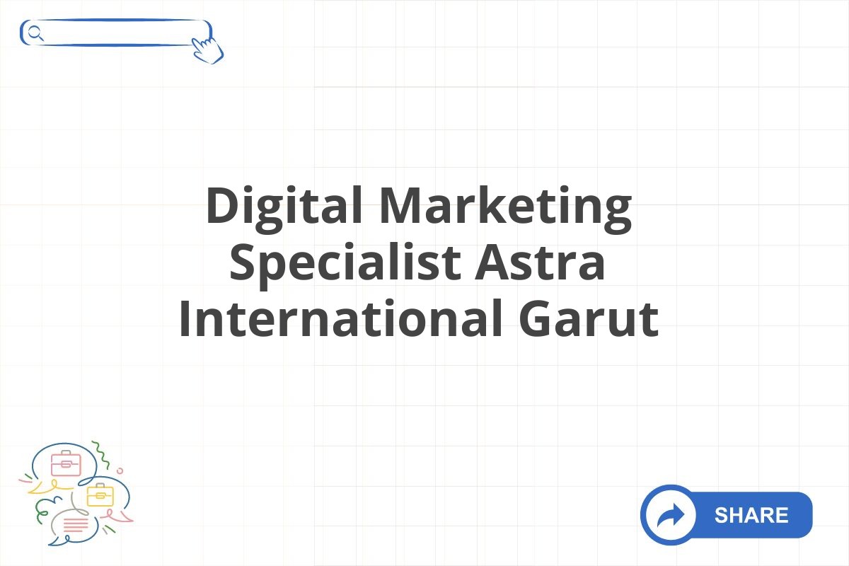 Digital Marketing Specialist Astra International Garut