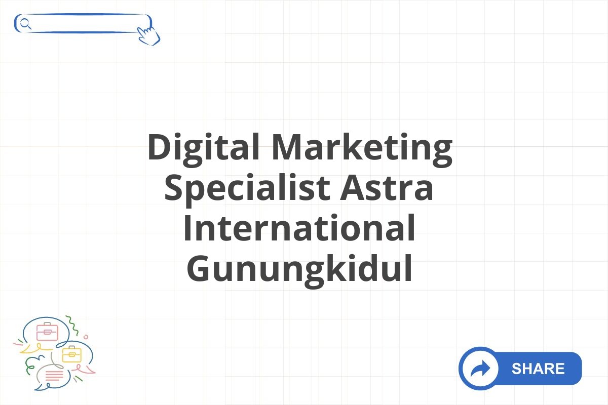 Digital Marketing Specialist Astra International Gunungkidul