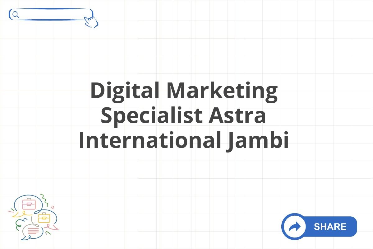 Digital Marketing Specialist Astra International Jambi