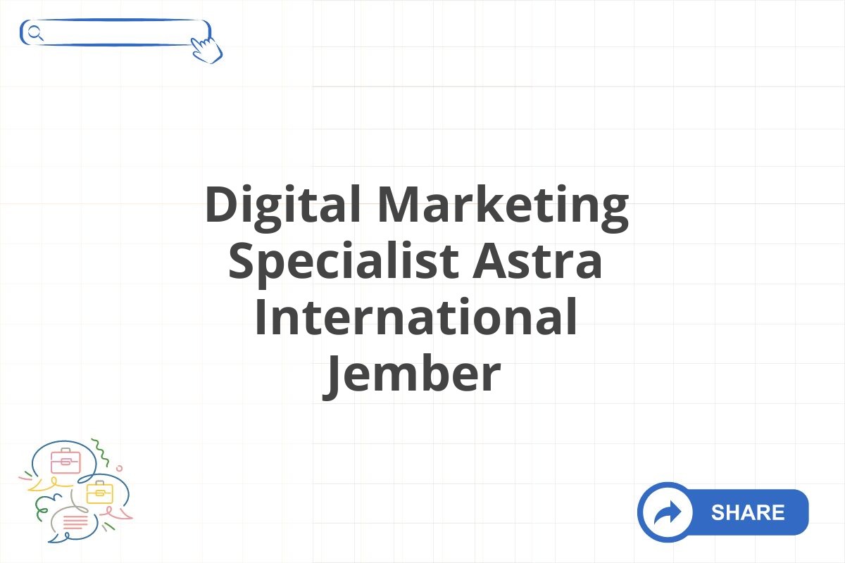 Digital Marketing Specialist Astra International Jember