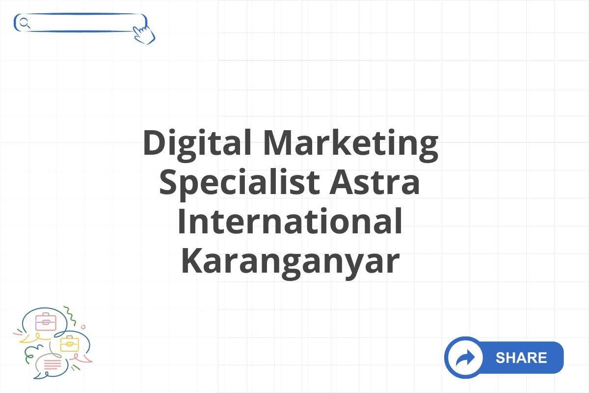 Digital Marketing Specialist Astra International Karanganyar