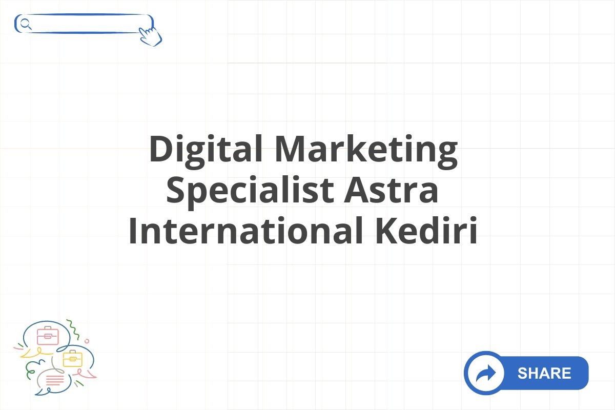 Digital Marketing Specialist Astra International Kediri