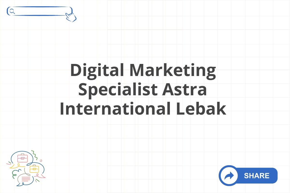 Digital Marketing Specialist Astra International Lebak
