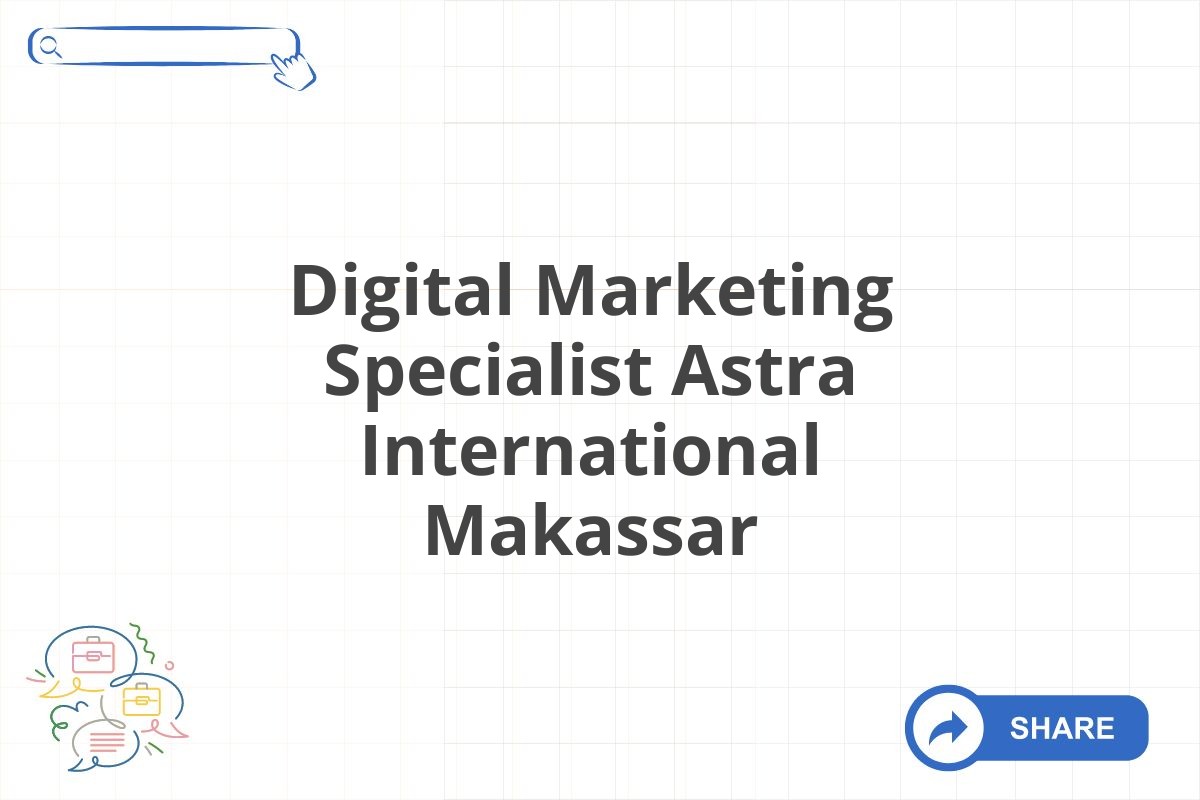 Digital Marketing Specialist Astra International Makassar