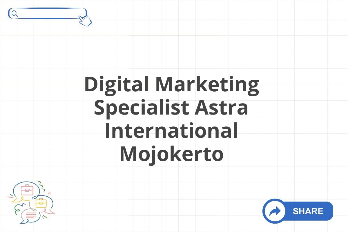 Digital Marketing Specialist Astra International Mojokerto