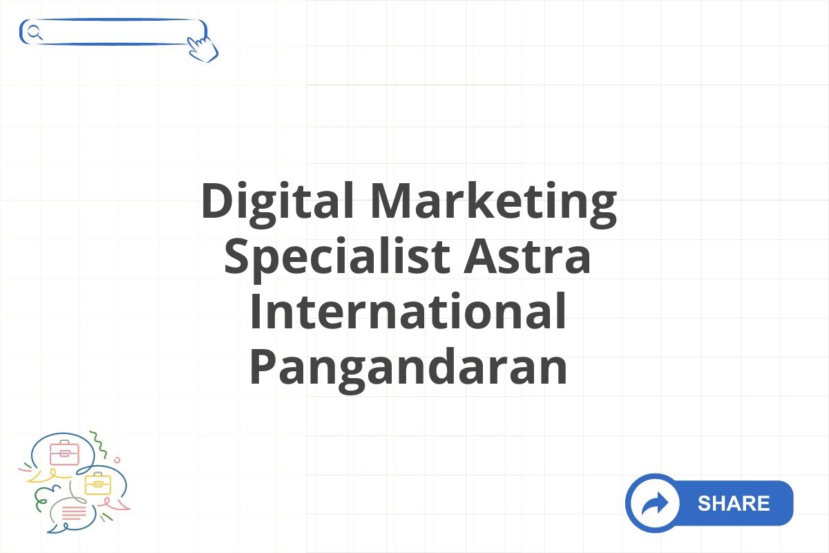 Digital Marketing Specialist Astra International Pangandaran