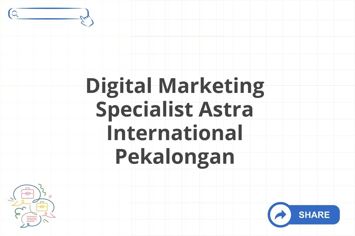 Digital Marketing Specialist Astra International Pekalongan