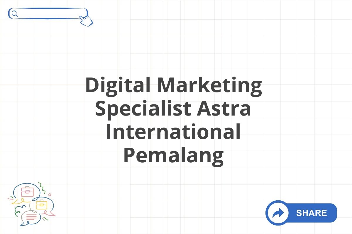 Digital Marketing Specialist Astra International Pemalang