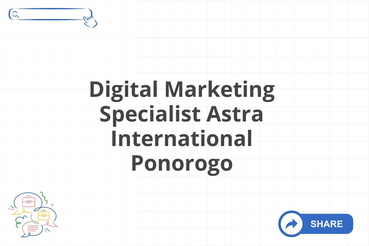 Digital Marketing Specialist Astra International Ponorogo