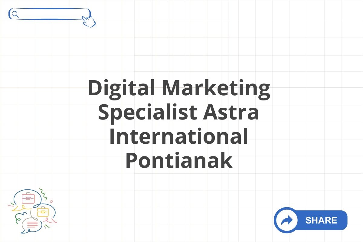 Digital Marketing Specialist Astra International Pontianak