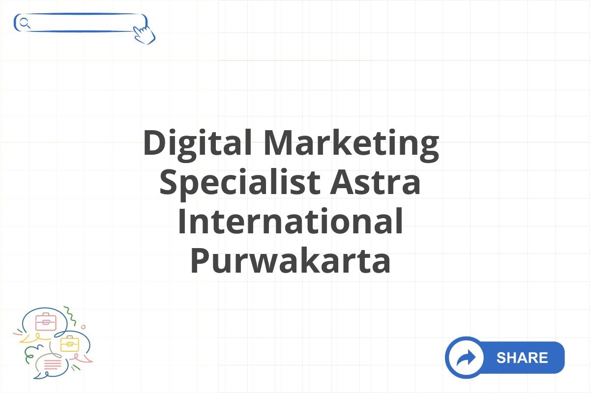 Digital Marketing Specialist Astra International Purwakarta