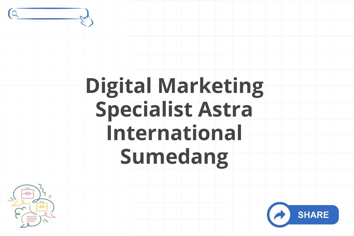 Digital Marketing Specialist Astra International Sumedang