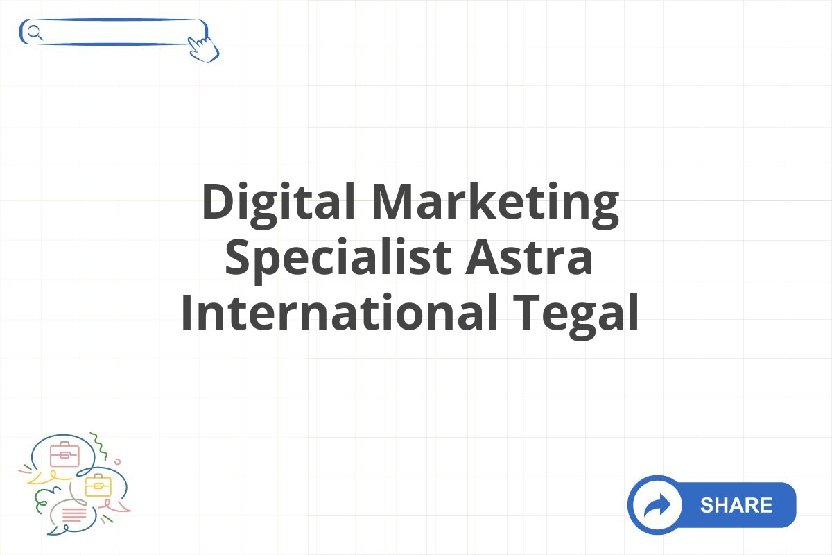 Digital Marketing Specialist Astra International Tegal