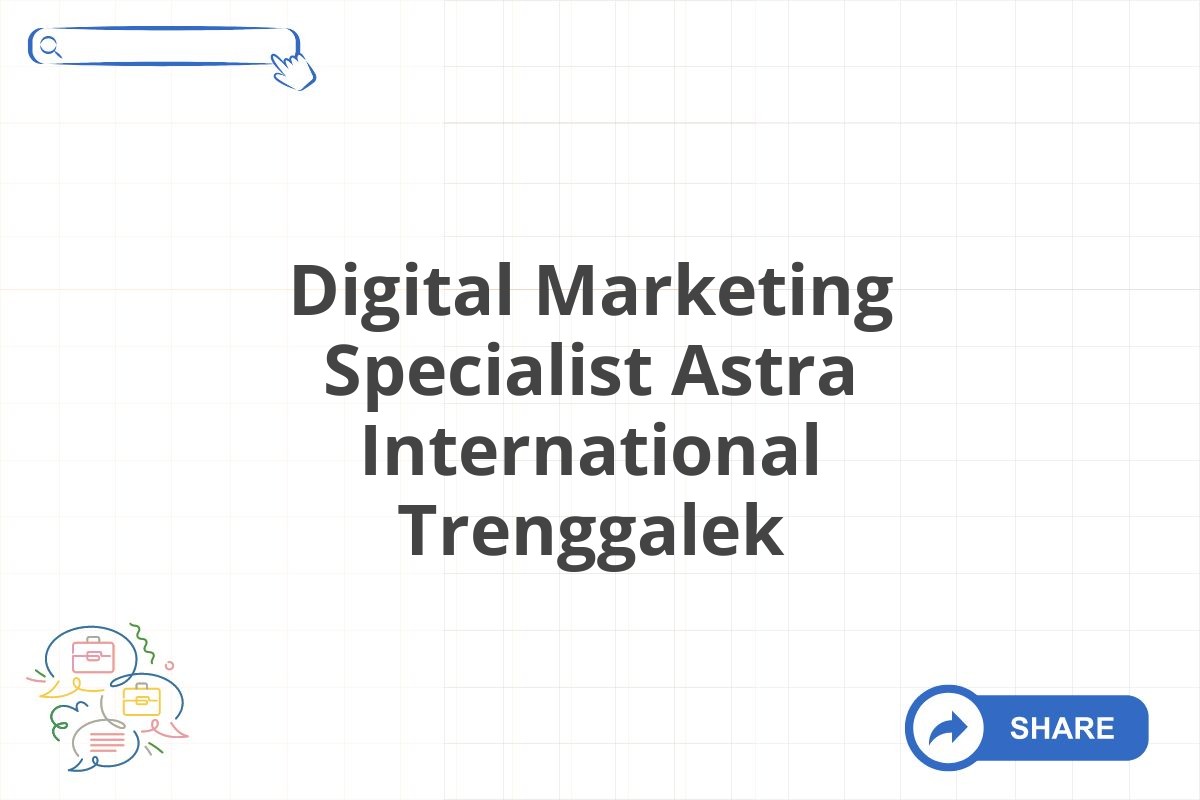 Digital Marketing Specialist Astra International Trenggalek