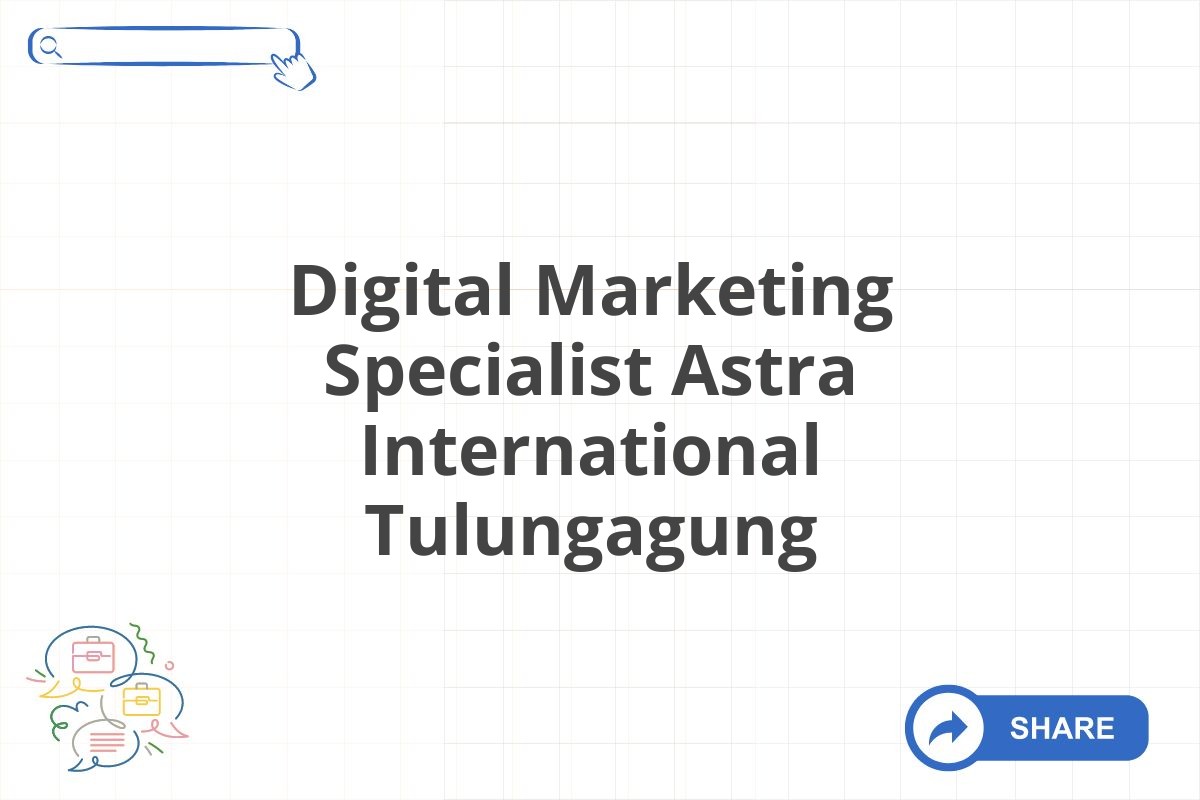 Digital Marketing Specialist Astra International Tulungagung