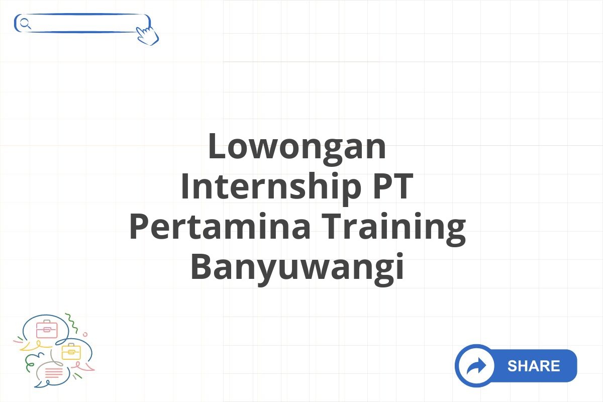 Lowongan Internship PT Pertamina Training Banyuwangi
