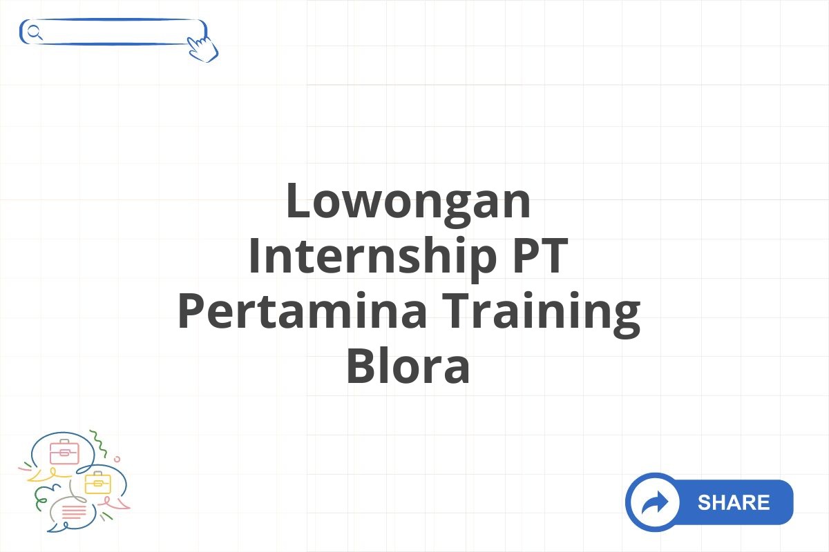 Lowongan Internship PT Pertamina Training Blora
