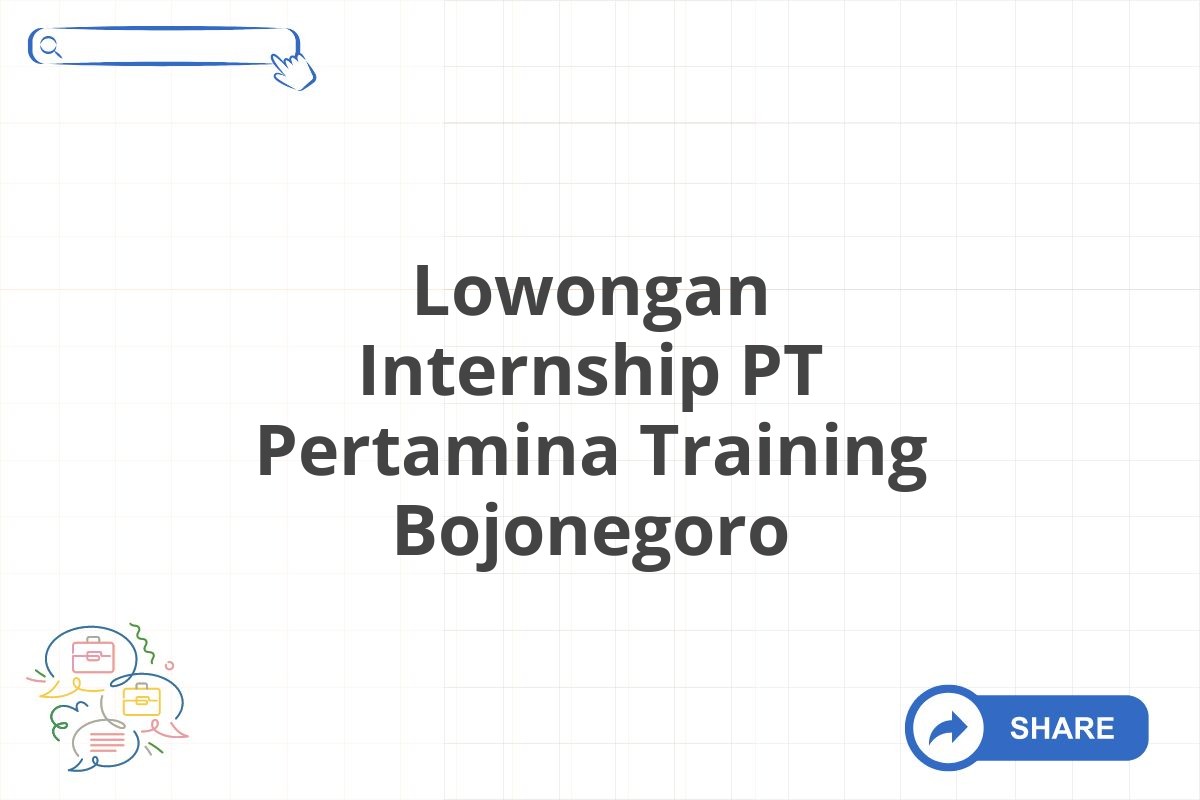 Lowongan Internship PT Pertamina Training Bojonegoro