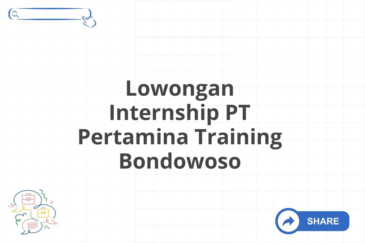 Lowongan Internship PT Pertamina Training Bondowoso