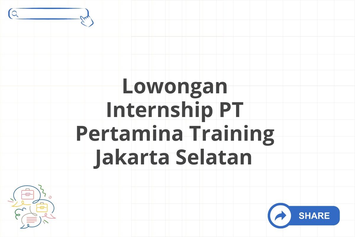 Lowongan Internship PT Pertamina Training Jakarta Selatan