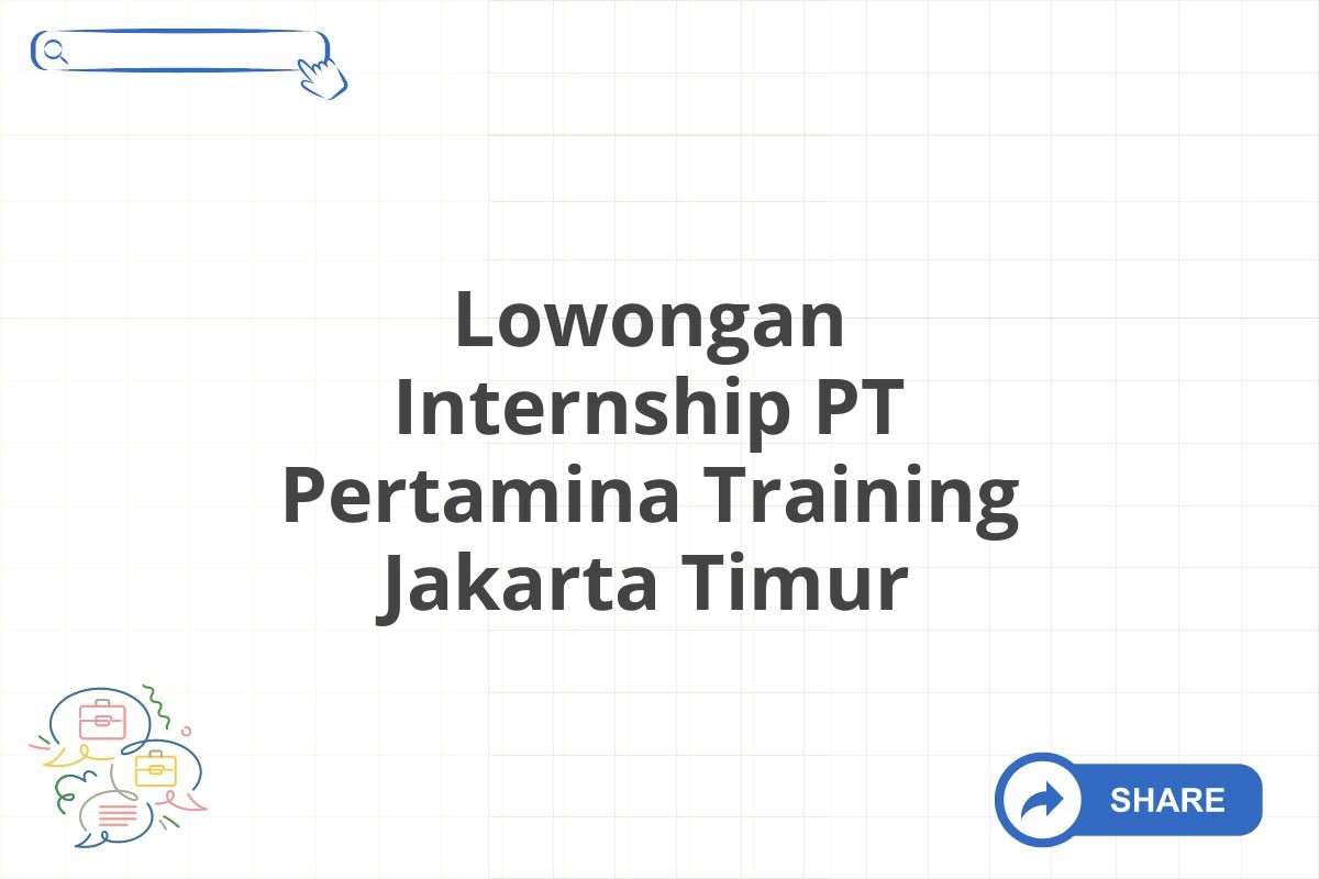 Lowongan Internship PT Pertamina Training Jakarta Timur