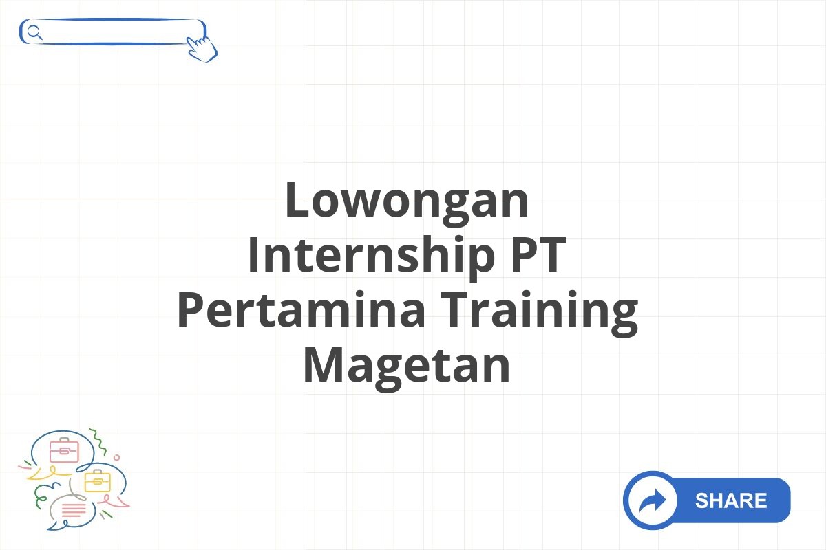 Lowongan Internship PT Pertamina Training Magetan