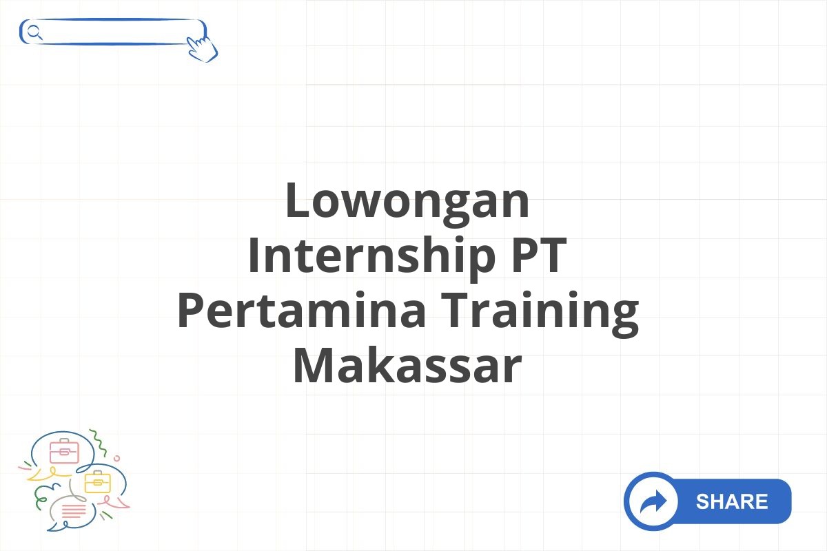 Lowongan Internship PT Pertamina Training Makassar