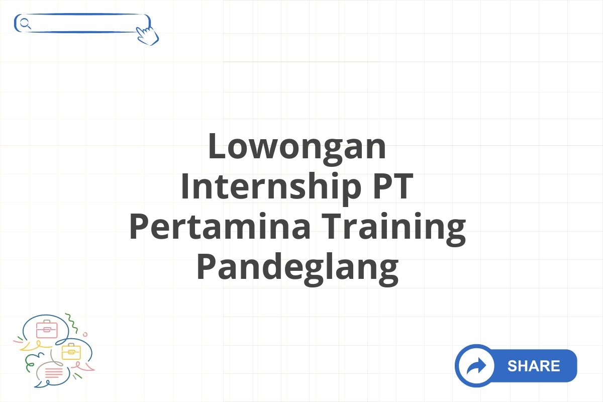 Lowongan Internship PT Pertamina Training Pandeglang
