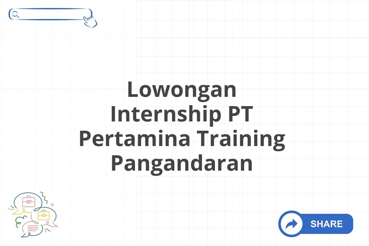 Lowongan Internship PT Pertamina Training Pangandaran