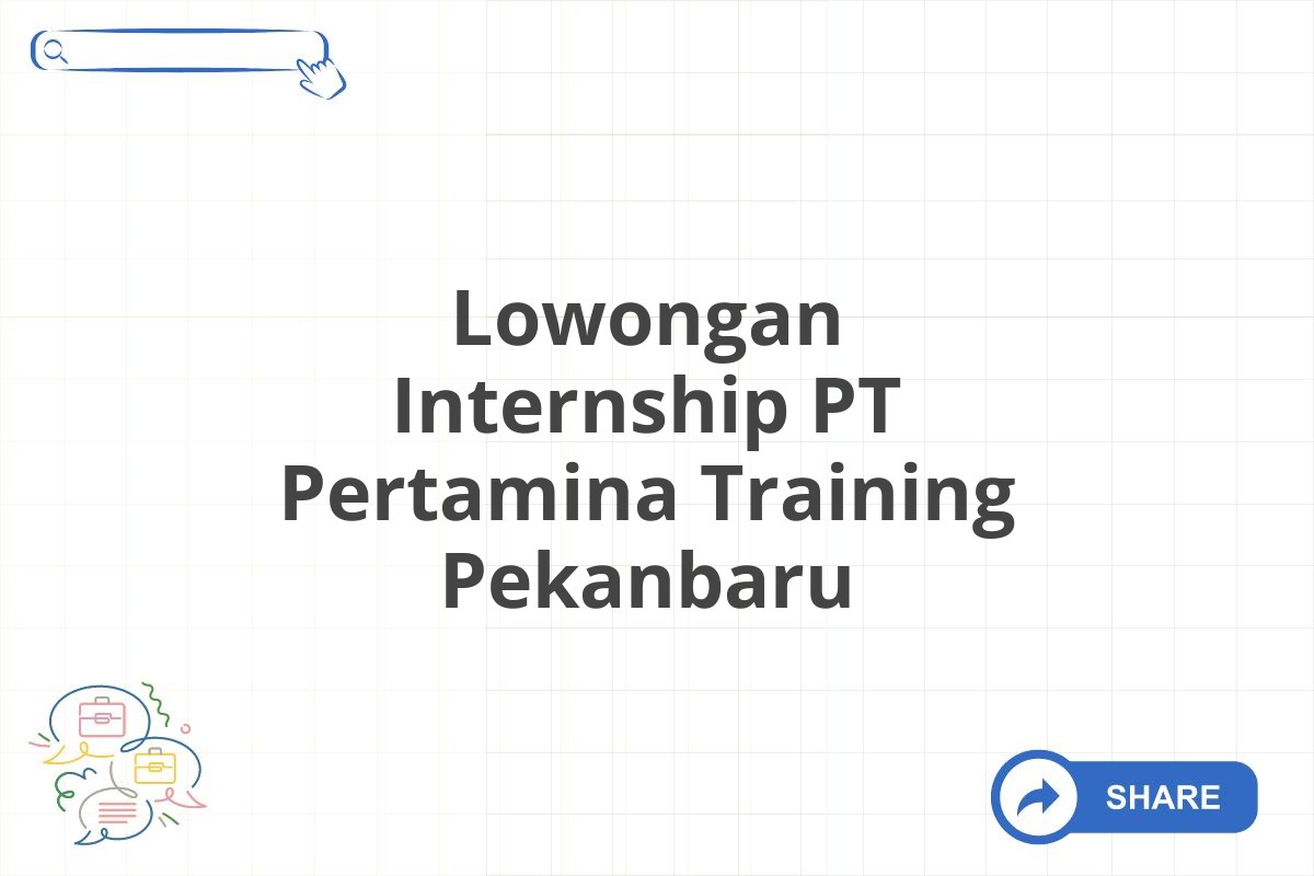 Lowongan Internship PT Pertamina Training Pekanbaru
