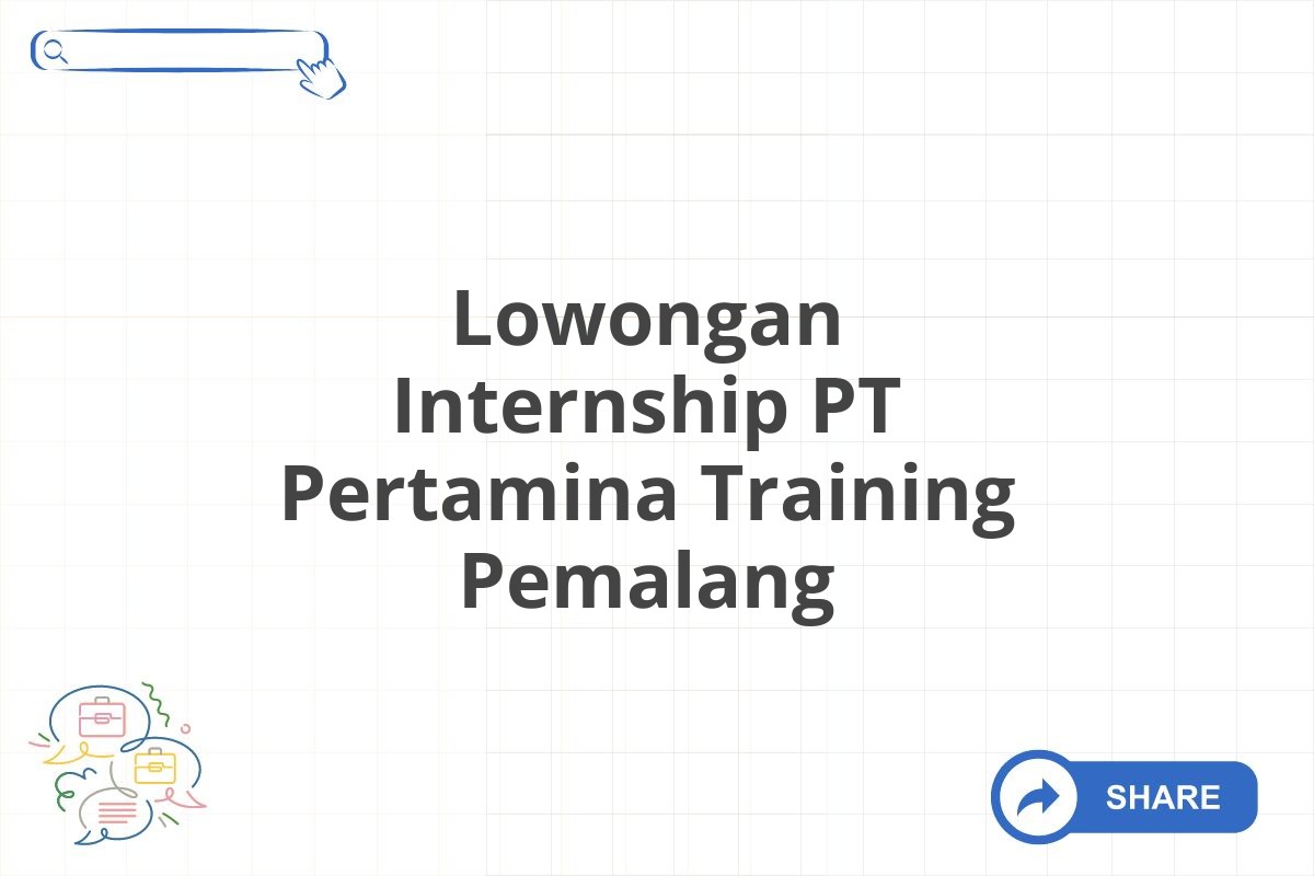 Lowongan Internship PT Pertamina Training Pemalang