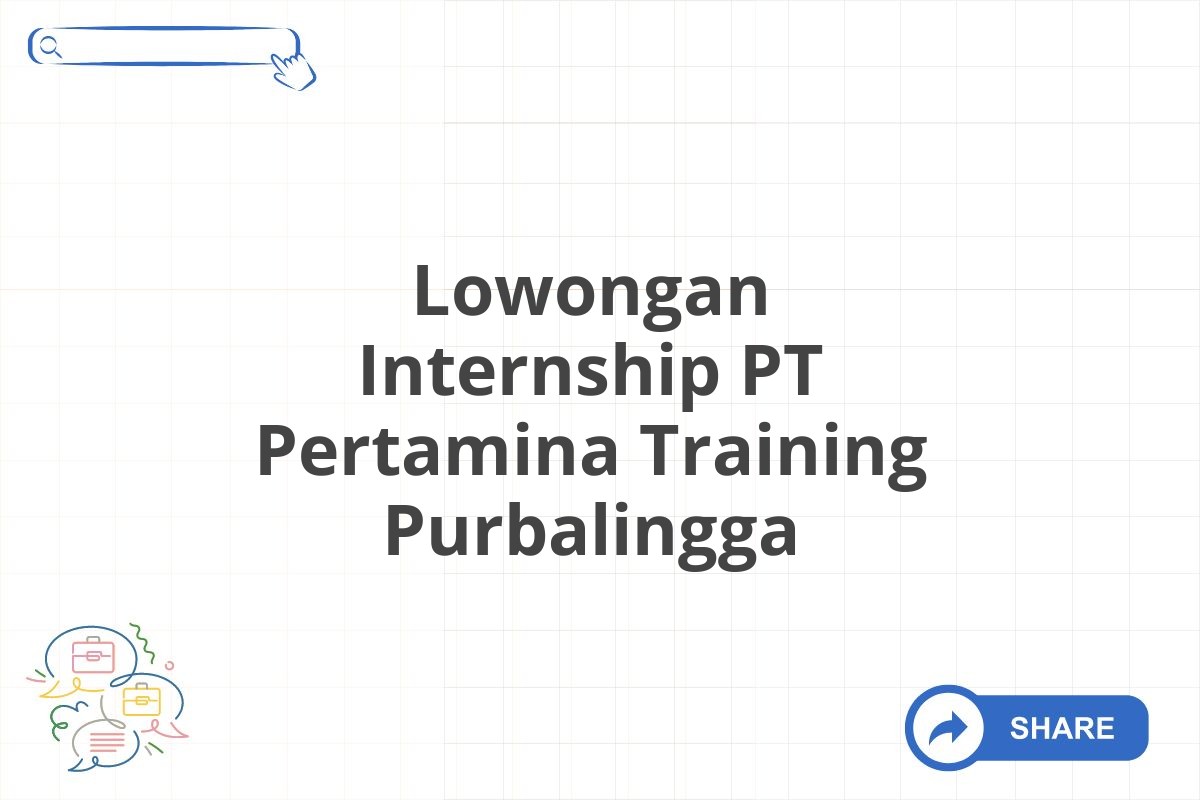 Lowongan Internship PT Pertamina Training Purbalingga