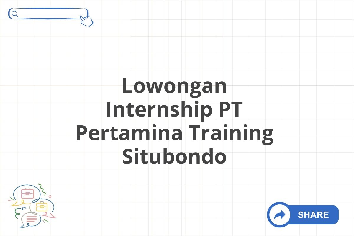 Lowongan Internship PT Pertamina Training Situbondo