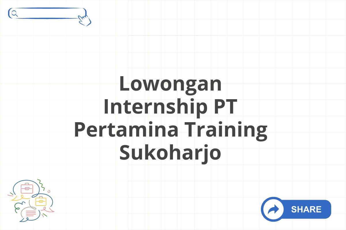 Lowongan Internship PT Pertamina Training Sukoharjo