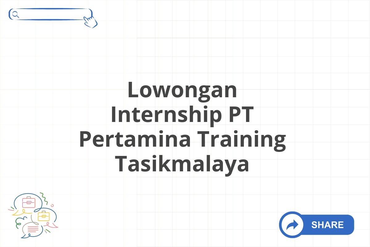 Lowongan Internship PT Pertamina Training Tasikmalaya