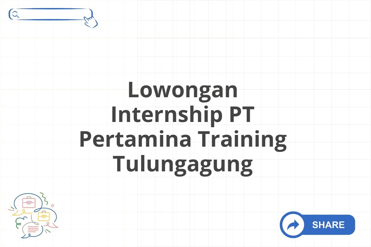 Lowongan Internship PT Pertamina Training Tulungagung