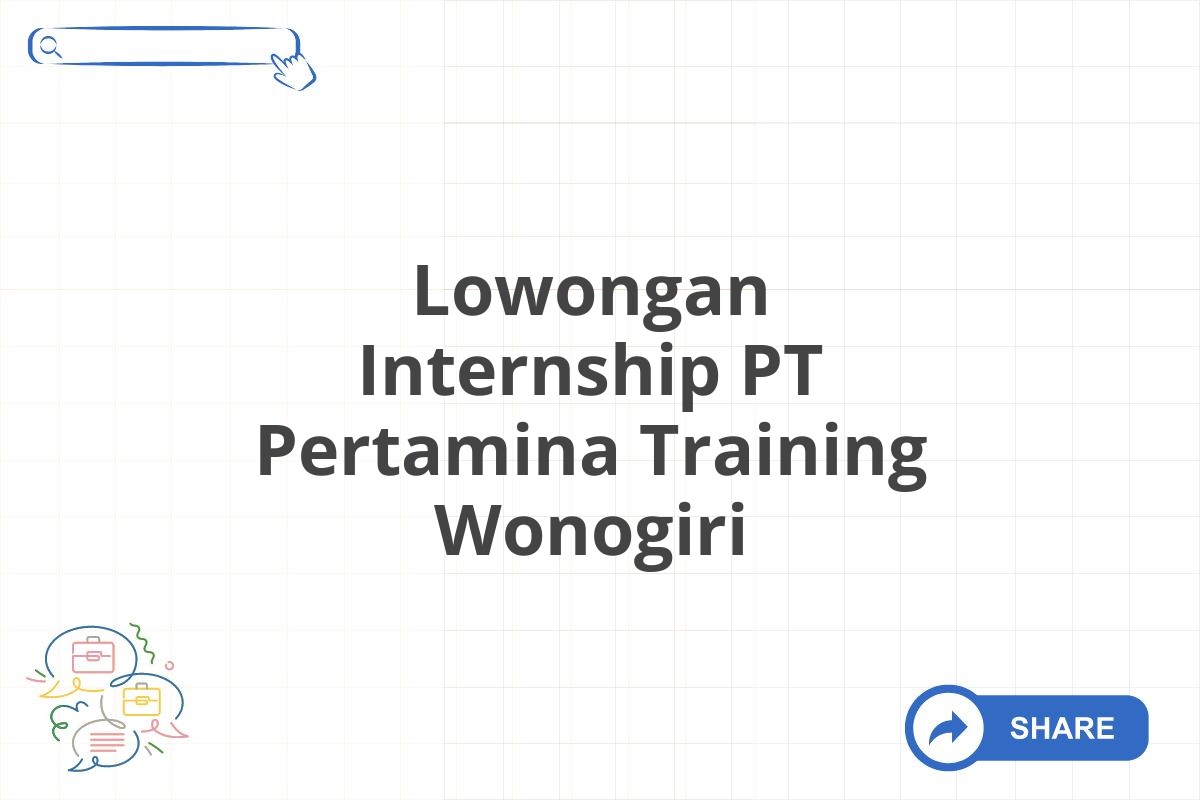 Lowongan Internship PT Pertamina Training Wonogiri