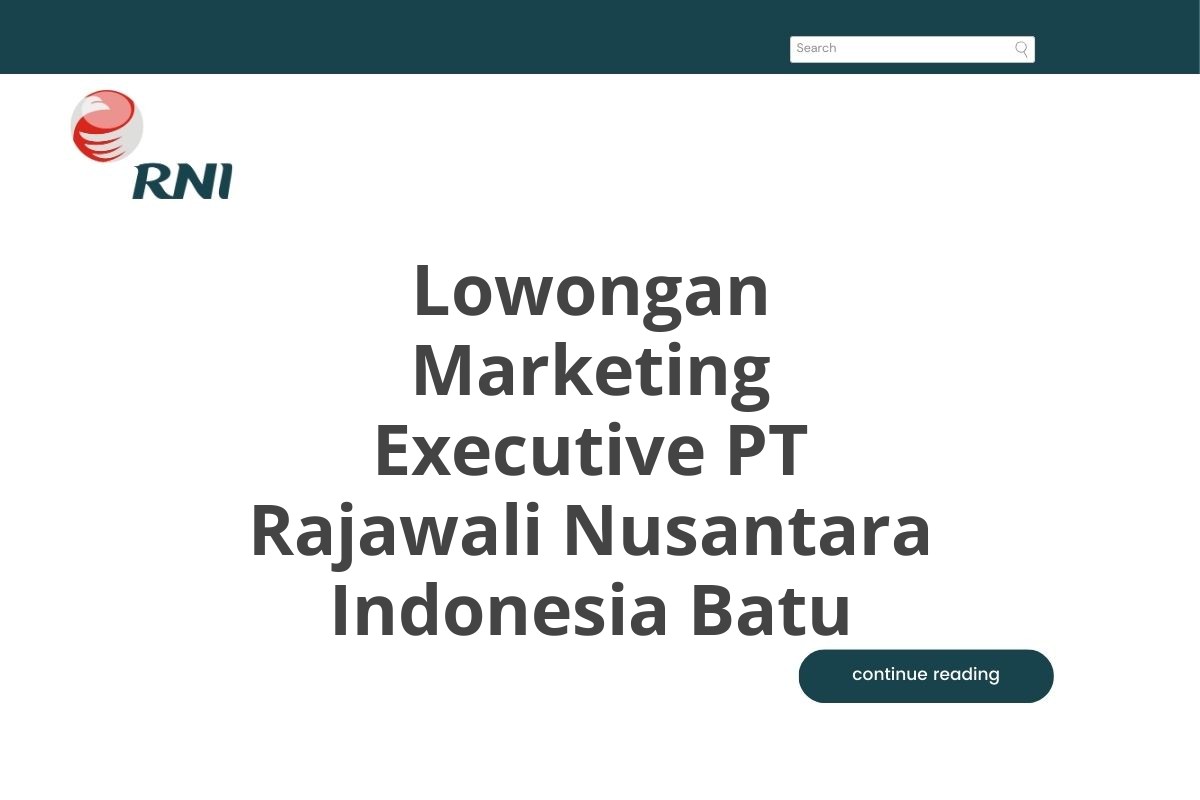 Lowongan Marketing Executive PT Rajawali Nusantara Indonesia Batu