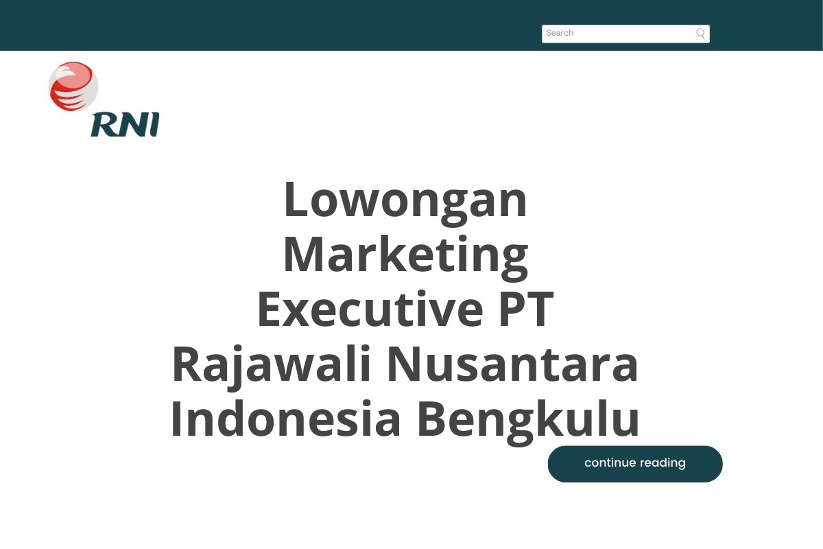 Lowongan Marketing Executive PT Rajawali Nusantara Indonesia Bengkulu