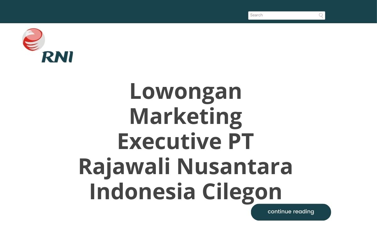 Lowongan Marketing Executive PT Rajawali Nusantara Indonesia Cilegon