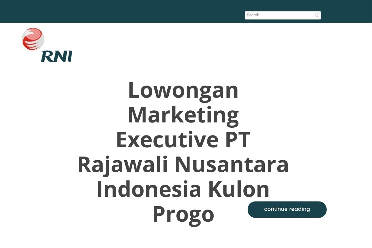 Lowongan Marketing Executive PT Rajawali Nusantara Indonesia Kulon Progo