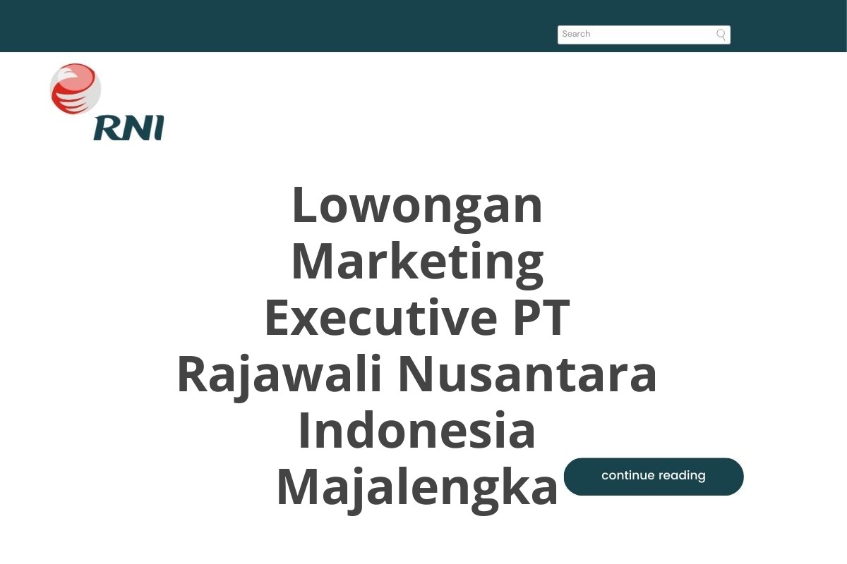 Lowongan Marketing Executive PT Rajawali Nusantara Indonesia Majalengka