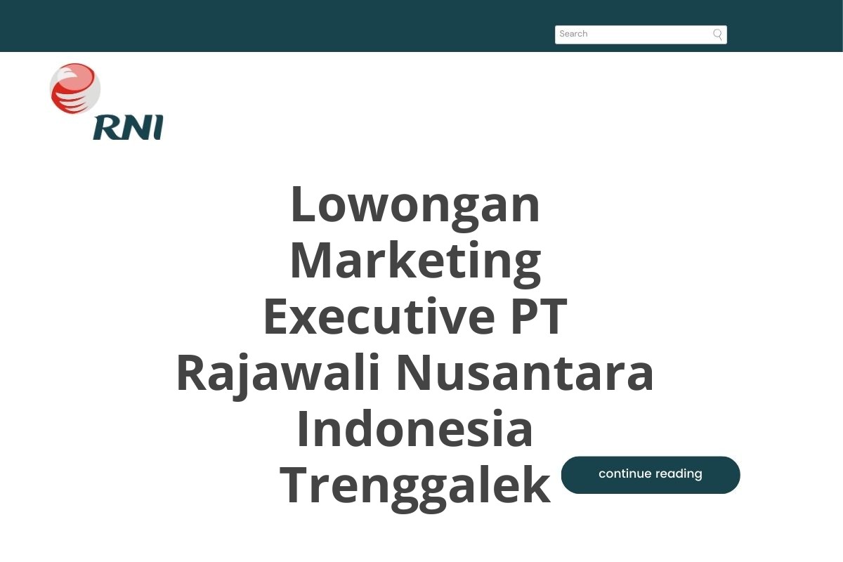 Lowongan Marketing Executive PT Rajawali Nusantara Indonesia Trenggalek