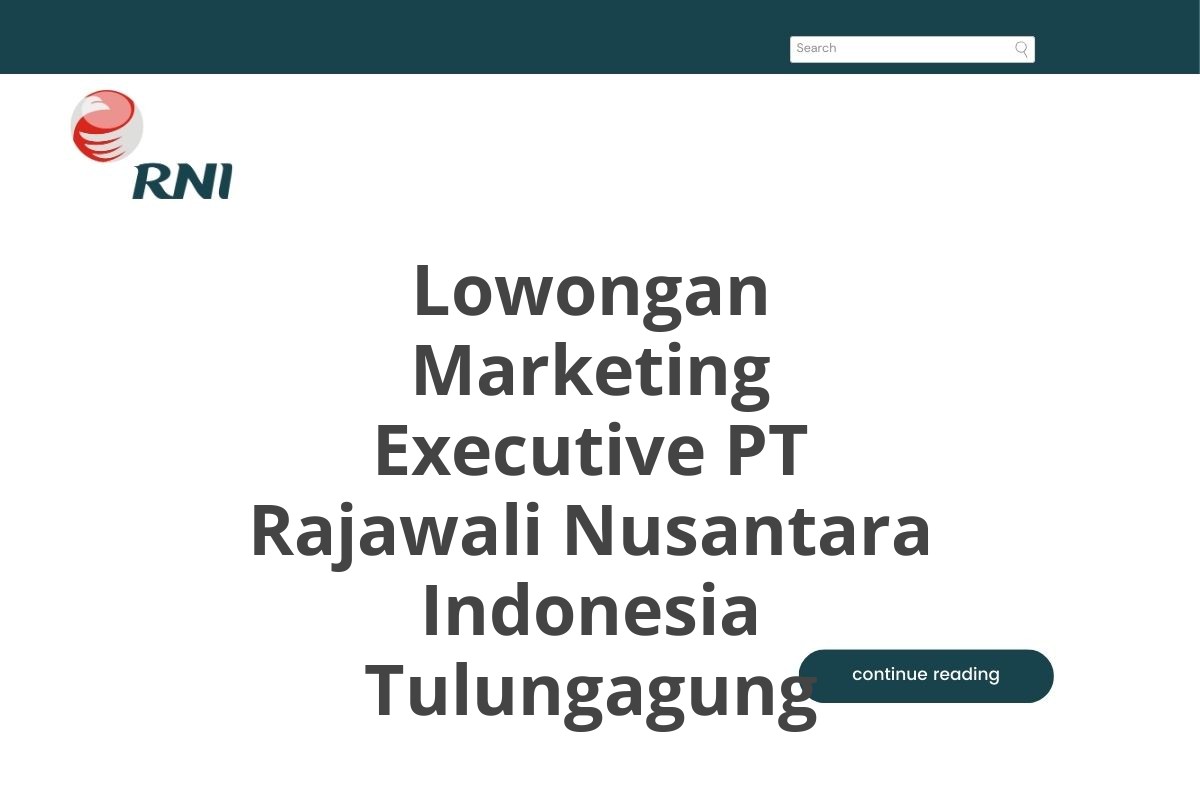 Lowongan Marketing Executive PT Rajawali Nusantara Indonesia Tulungagung