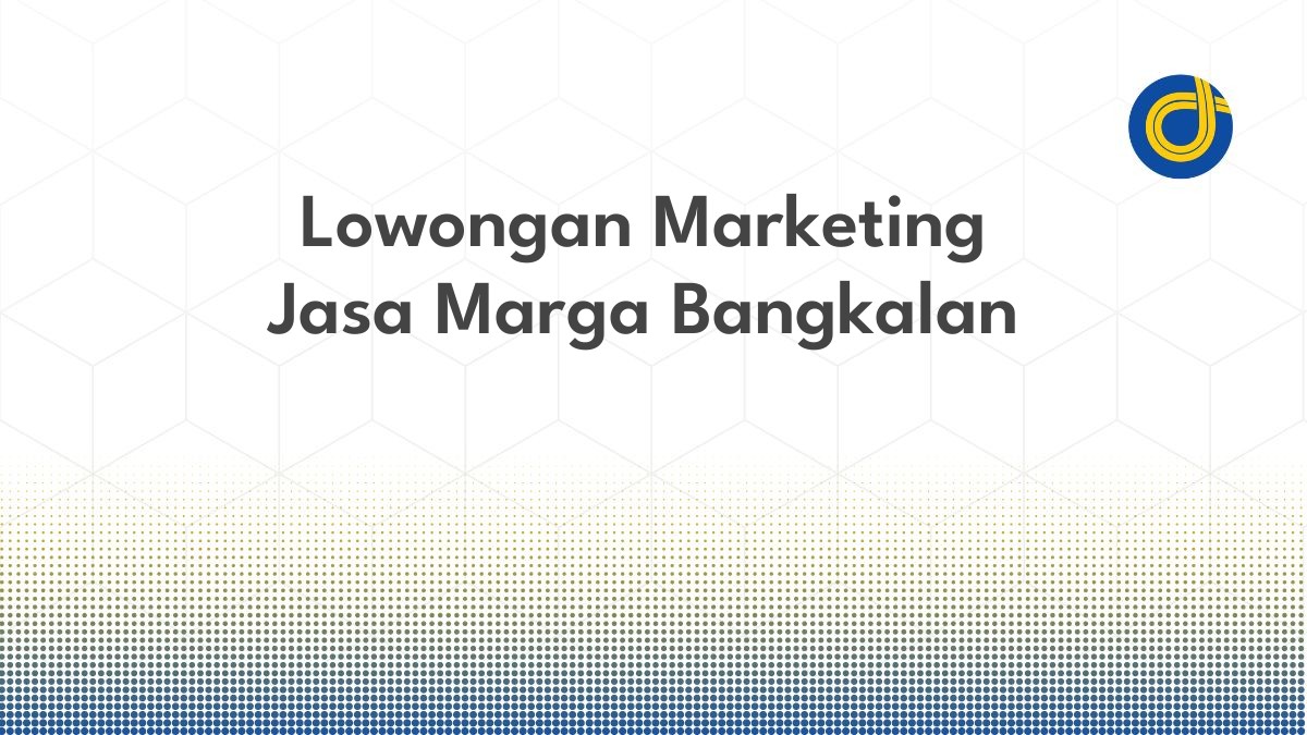 Lowongan Marketing Jasa Marga Bangkalan