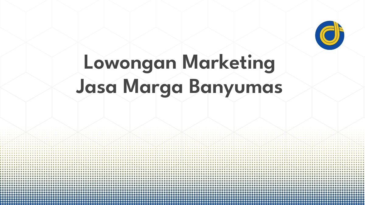 Lowongan Marketing Jasa Marga Banyumas
